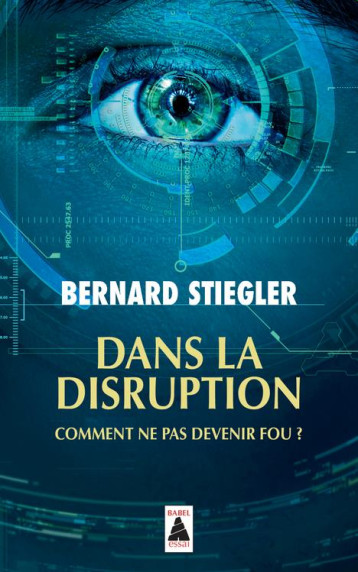 DANS LA DISRUPTION - COMMENT NE PAS DEVENIR FOU ? - ILLUSTRATIONS, NOIR ET BLANC - STIEGLER BERNARD - ACTES SUD