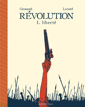REVOLUTION TOME 1 : LIBERTE - GROUAZEL FLORENT/LOC - ACTES SUD