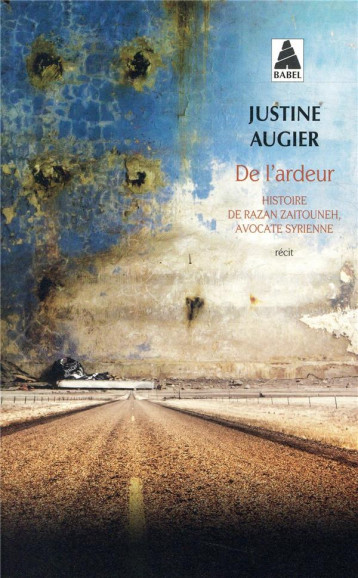 DE L'ARDEUR  -  HISTOIRE DE RAZAN ZAITOUNEH, AVOCATE SYRIENNE - AUGIER JUSTINE - ACTES SUD