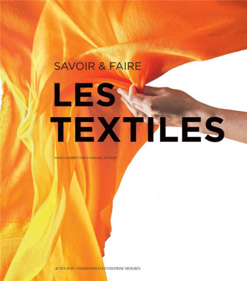 SAVOIR et FAIRE : LES TEXTILES - COLLECTIF/MOULIN - ACTES SUD