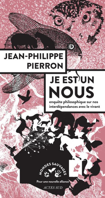 JE EST UN NOUS  -  ENQUETE PHILOSOPHIQUE SUR NOS INTERDEPENDANCES AVEC LE VIVANT - PIERRON J-P. - ACTES SUD