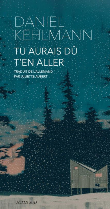 TU AURAIS DU T'EN ALLER - KEHLMANN DANIEL - ACTES SUD