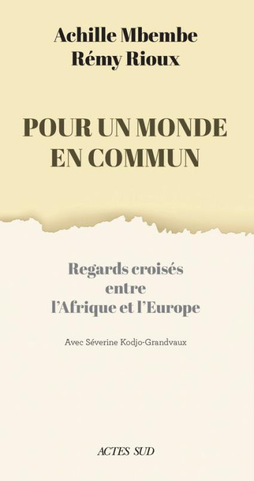 POUR UN MONDE EN COMMUN : REGARDS CROISES ENTRE L'AFRIQUE ET L'EUROPE - RIOU/MBEMBE - ACTES SUD