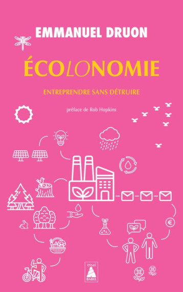 ECOLONOMIE : ENTREPRENDRE SANS DETRUIRE - DRUON EMMANUEL - ACTES SUD