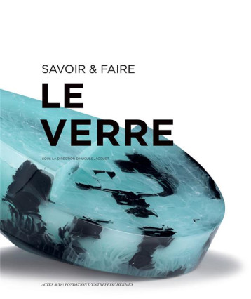 SAVOIR et FAIRE  -  LE VERRE - JACQUET/COLLECTIF - ACTES SUD