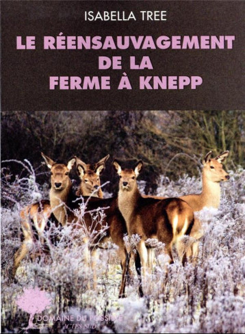 LE REENSAUVAGEMENT A LA FERME DE KNEPP - TREE ISABELLA - ACTES SUD