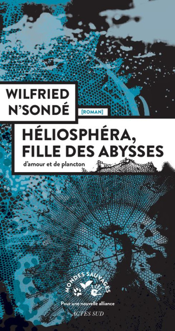 HELIOSPHERA, FILLE DES ABYSSES : D'AMOUR ET DE PLANCTON - N-SONDE WILFRIED - ACTES SUD