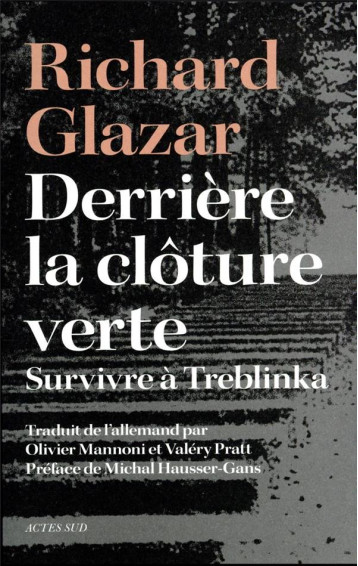 DERRIERE LA CLOTURE VERTE : SURVIVRE A TREBLINKA - GLAZAR RICHARD - ACTES SUD