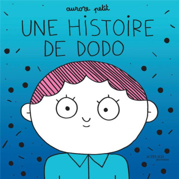 UNE HISTOIRE DE DODO - PETIT AURORE - ACTES SUD