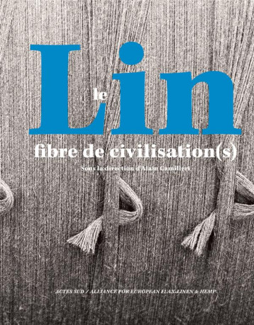 LE LIN, FIBRE DE CIVILISATION(S) - CAMILLERI ALAIN - ACTES SUD