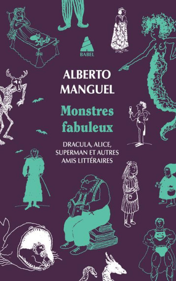 MONSTRES FABULEUX : DRACULA, ALICE, SUPERMAN, ET AUTRES AMIS LITTERAIRES - MANGUEL ALBERTO - ACTES SUD