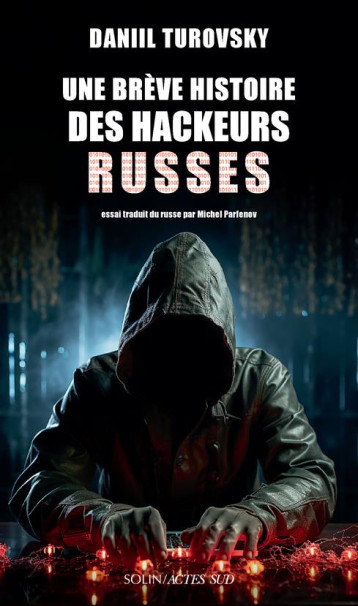 UNE BREVE HISTOIRE DES HACKEURS RUSSES - TUROVSKY DANIIL - ACTES SUD