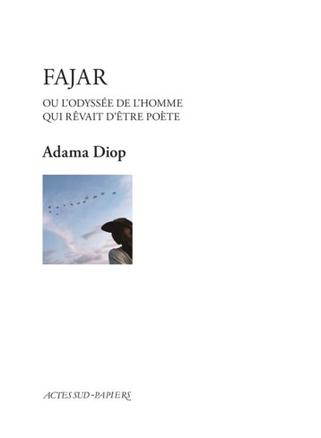 FAJAR OU L'ODYSSEE DE L'HOMME QUI REVAIT D'ETRE POETE - DIOP ADAMA - ACTES SUD