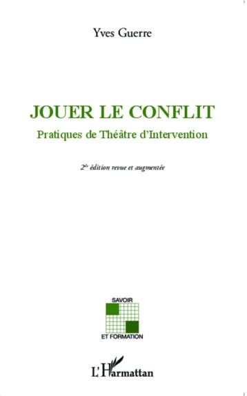 JOUER LE CONFLIT  -  PRATIQUES DE THEATRE D'INTERVENTION (2E EDITION) - GUERRE YVES - L'Harmattan