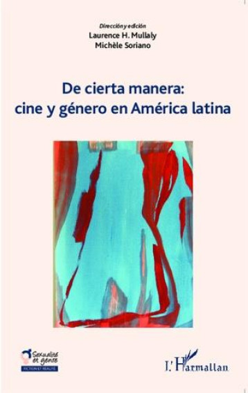 DE CIERTA MANERA : CINE Y GENERO EN AMERICA LATINA - MULLALY L/SORIANO M - L'HARMATTAN
