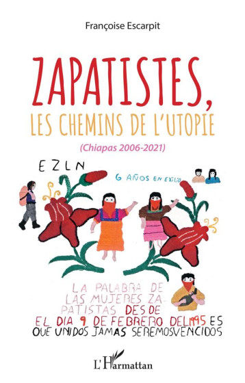 ZAPATISTES, LES CHEMINS DE L'UTOPIE - (CHIAPAS, 2006-2021) - ESCARPIT FRANCOISE - L'HARMATTAN