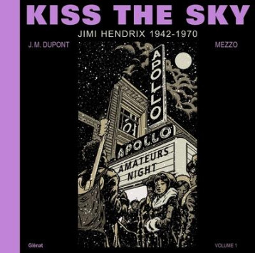 KISS THE SKY : JIMI HENDRIX 1942-1970 - DUPONT/MEZZO - GLENAT