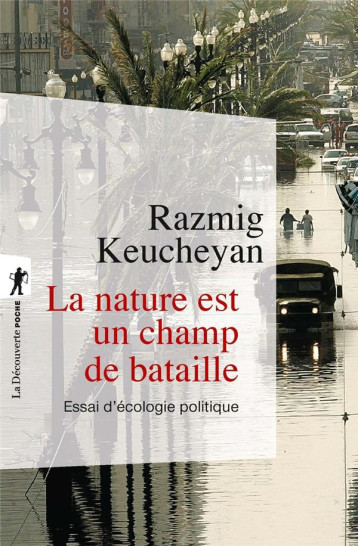 LA NATURE EST UN CHAMP DE BATAILLE  -  ESSAI D'ECOLOGIE POLITIQUE - KEUCHEYAN RAZMIG - LA DECOUVERTE