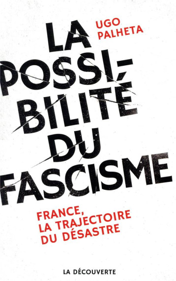 LA POSSIBILITE DU FASCISME - PALHETA UGO - LA DECOUVERTE