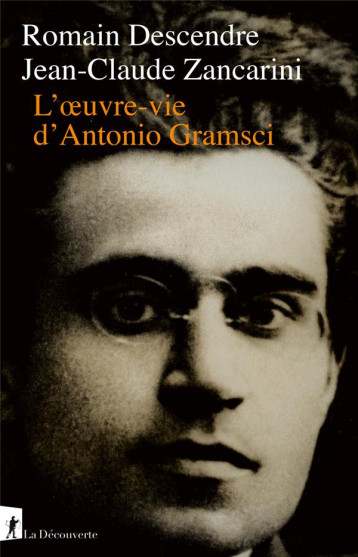 L'OEUVRE-VIE D'ANTONIO GRAMSCI - ZANCARINI/DESCENDRE - LA DECOUVERTE