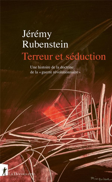 TERREUR ET SEDUCTION. UNE HISTOIRE DE LA DOCTRINE DE LA GUERRE REVOLUTIONNAIRE - RUBENSTEIN JEREMY - LA DECOUVERTE