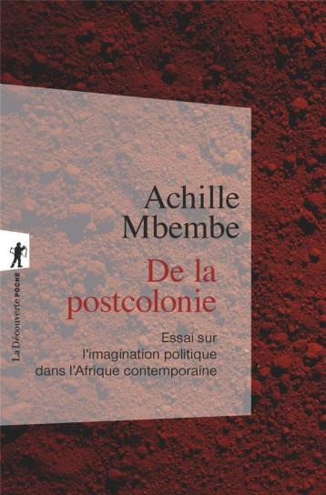 DE LA POSTCOLONIE : ESSAI SUR L'IMAGINATION POLITIQUE DANS L'AFRIQUE CONTEMPORAINE - MBEMBE JOSEPH-ACHILL - LA DECOUVERTE