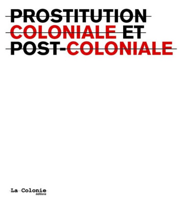 PROSTITUTION COLONIALE ET POST-COLONIALE - LA COLONIE - LA DECOUVERTE