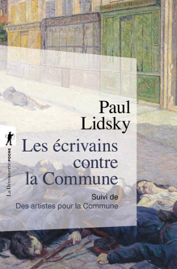 LES ECRIVAINS CONTRE LA COMMUNE  -  LES ARTISTES POUR LA COMMUNE - LIDSKY PAUL - LA DECOUVERTE