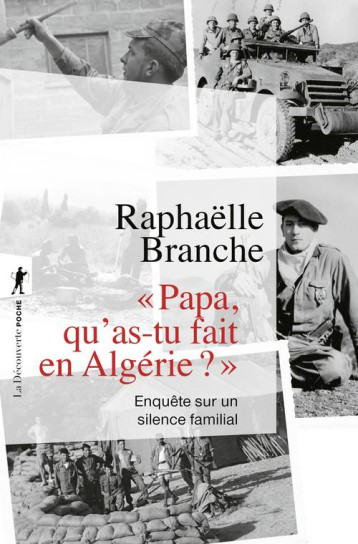 PAPA, QU'AS-TU FAIT EN ALGERIE ? : ENQUETE SUR UN SILENCE FAMILIAL - BRANCHE RAPHAELLE - LA DECOUVERTE