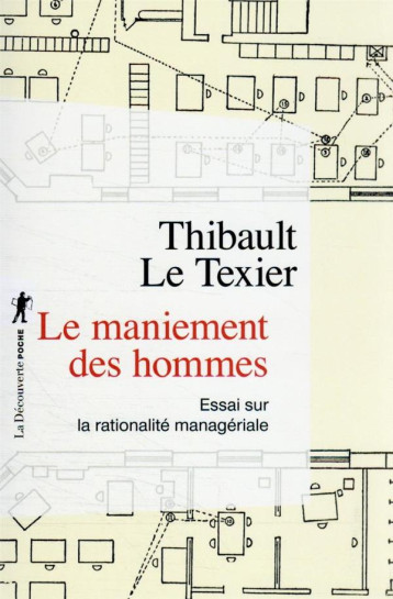 LE MANIEMENT DES HOMMES : ESSAI SUR LA RATIONALITE MANAGERIALE - LE TEXIER THIBAULT - LA DECOUVERTE
