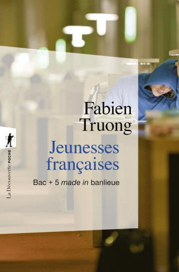 JEUNESSES FRANCAISES : BAC + 5 MADE IN BANLIEUE - TRUONG FABIEN - LA DECOUVERTE