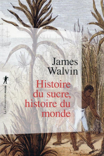 HISTOIRE DU SUCRE, HISTOIRE DU MONDE - WALVIN JAMES - LA DECOUVERTE