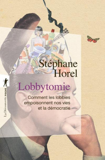 LOBBYTOMIE : COMMENT LES LOBBIES EMPOISONNENT NOS VIES ET LA DEMOCRATIE - HOREL STEPHANE - LA DECOUVERTE