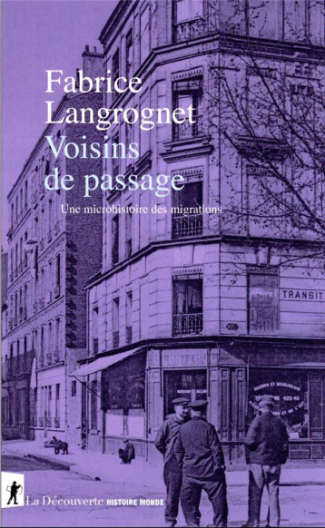 VOISINS DE PASSAGE : UNE MICROHISTOIRE DES MIGRATIONS - LANGROGNET FABRICE - LA DECOUVERTE