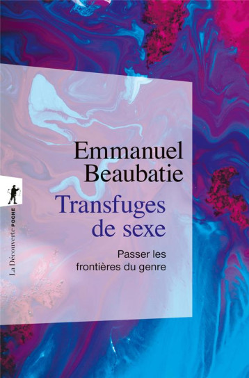 TRANSFUGES DE SEXE : PASSER LES FRONTIERES DU GENRE - BEAUBATIE EMMANUEL - LA DECOUVERTE