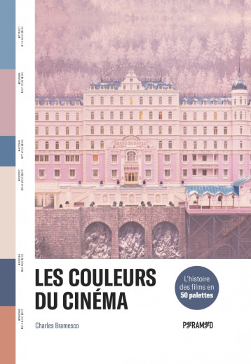 Les couleurs du cinéma - L'histoire des films en 50 palettes - BRAMESCO Charles, Valentin Véronique - PYRAMYD