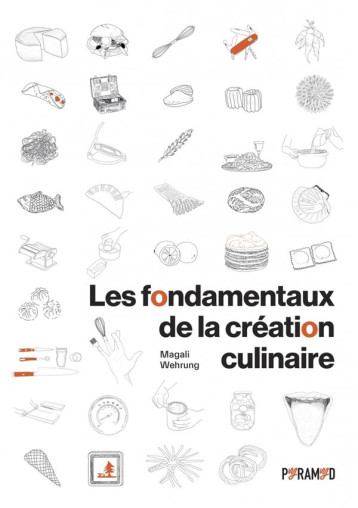 LES FONDAMENTAUX DE LA CREATION CULINAIRE - WEHRUNG MAGALI - PYRAMYD