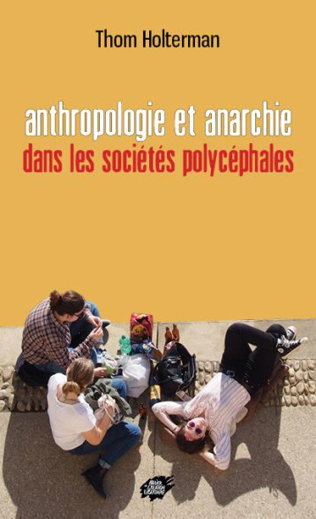 ANTHROPOLOGIE ET ANARCHIE - DANS LES SOCIETES POLYCEPHALES - HOLTERMAN THOM - ACL