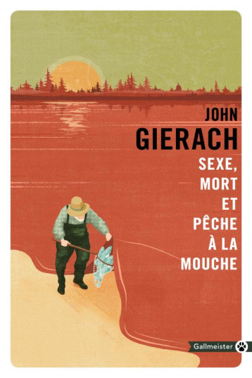 SEXE, MORT ET PECHE A LA MOUCHE - GIERACH JOHN - GALLMEISTER