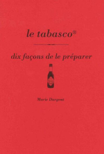 LE TABASCO, DIX FACONS DE LE PREPARER - DARGENT MARIE - EPURE