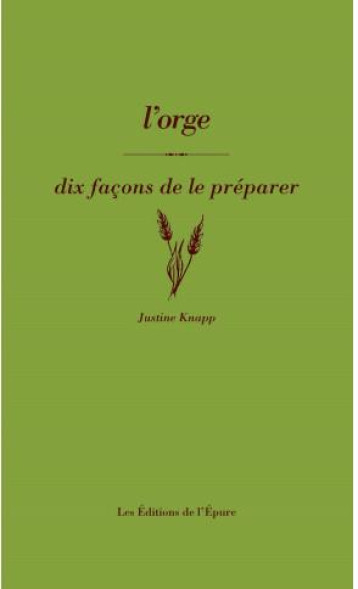 DIX FACONS DE LE PREPARER : L'ORGE - KNAPP JUSTINE - EPURE