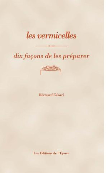 DIX FACONS DE LE PREPARER : LES VERMICELLES - CESARI BERNARD - EPURE
