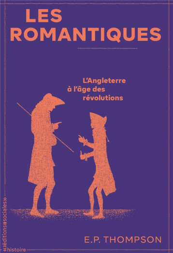 LES ROMANTIQUES : L'ANGLETERRE A L'ERE DES REVOLUTIONS - THOMPSON E. P. - SOCIALES