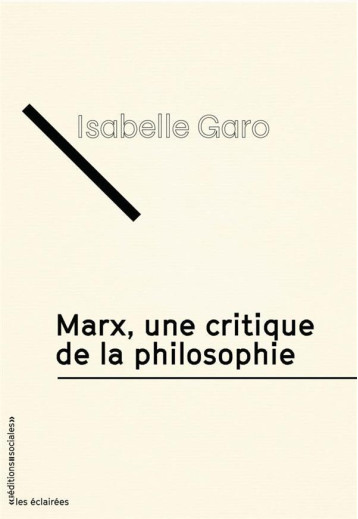 MARX, UNE CRITIQUE DE LA PHILOSOPHIE - ISABELLE GARO - SOCIALES