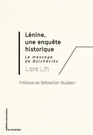 LENINE ET LE MESSAGE DES BOLCHEVIKS : UNE ENQUETE HISTORIQUE - LIH/BUDGEN/DUCANGE - SOCIALES