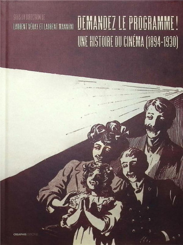 DEMANDEZ LE PROGRAMME ! : UNE HISTOIRE DU CINEMA (1894-1930) PAR LES PROGRAMMES DES LIEUX DE PROJECT - MANNONI LAURENT - CREAPHIS