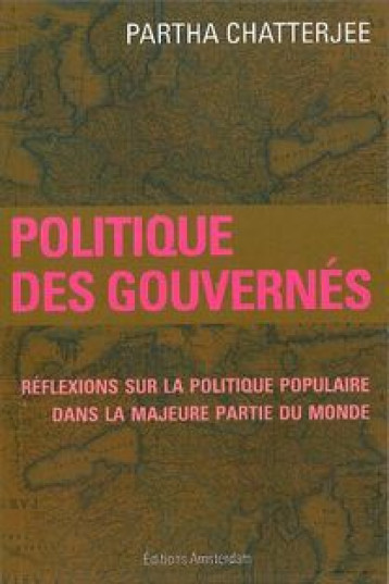 POLITIQUE DES GOUVERNES  -  REFLEXIONS SUR LA POLITIQUE POPULAIRE DANS LA PLUS GRANDE PARTIE DU MONDE - CHATERJEE PARTHA - AMSTERDAM