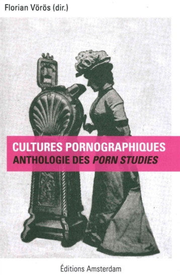 CULTURES PORNOGRAPHIQUES - UNE ANTHOLOGIE DES PORN STUDIES - COLLECTIF - Amsterdam