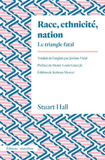 RACE, ETHNICITE, NATION  -  LE TRIANGLE FATAL - STUART HALL / VIDAL - AMSTERDAM