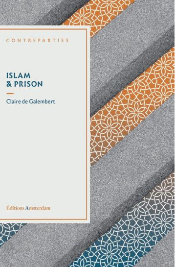 ISLAM ET PRISON - DE GALEMBERT CLAIRE - AMSTERDAM